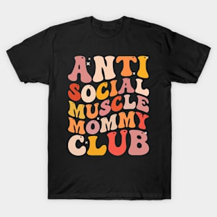 Anti Social Muscle Mommy Club Groovy Funny T-Shirt